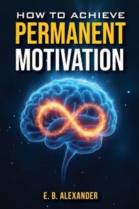 How To Achieve Permanent Motivation