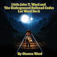Little John T. Ward and the Underground Railroad Codes