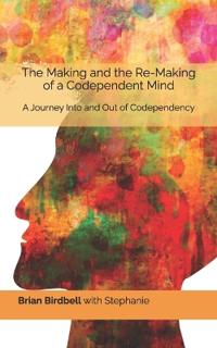 The Making and the Re-Making of a Codependent Mind