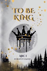 Bokomslag for "To Be King Arc I"