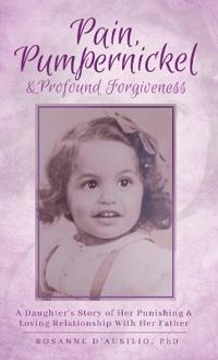 Pain, Pumpernickel & Profound Forgiveness