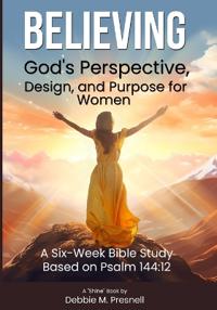 Believing God's Perspective, Design, and Purpose for Women