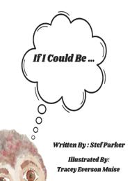 If I Could Be...
