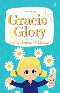 Gracie Glory learns about Saint Therese of Lisieux