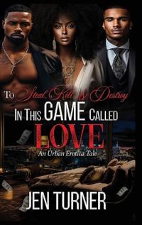 To Steal, Kill, & Destroy In This Game Called Love