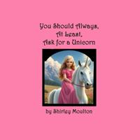 You Should Always, At Least, Ask for a Unicorn