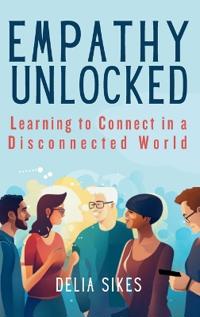 Bokomslag for "Empathy Unlocked - Learning to Connect in a Disconnected World"
