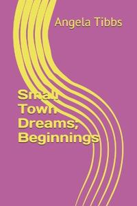 Small Town Dreams; Beginnings