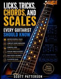 Licks, Tricks, Chords, and Scales Every Guitarist Should Know