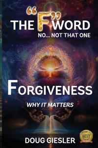 The "F"-Word, No Not that one... Forgiveness, Why it matters!