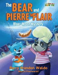 The BEAR and PIERRE le FLAIR