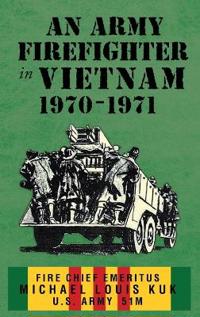 An Army Firefighter in Vietnam 1970-1971