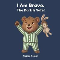I Am Brave. The Dark Is Safe!