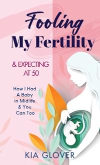 Fooling My Fertility & Expecting At 50