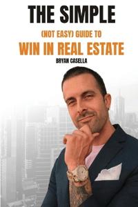 The Simple (Not Easy) Guide To Win In Real Estate