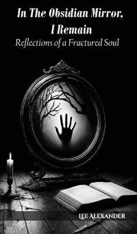 In The Obsidian Mirror, I Remain