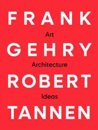 Frank Gehry & Robert Tannen: art, architecture & ideas