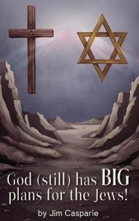 God (still) Has BIG Plans for the Jews