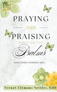 Praying and Praising through the Psalms (KJV)