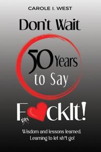Bokomslag for "Don't Wait 50 Years to Say F*ckIt!"