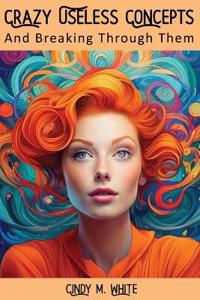 Crazy Useless Concepts And Breaking Through Them