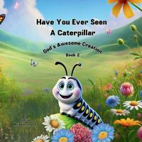 Bokomslag for "Have You Ever Seen a Caterpillar?"