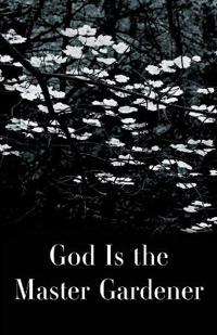 God is the Master Gardener