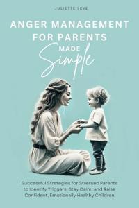 Anger Management for Parents Made Simple