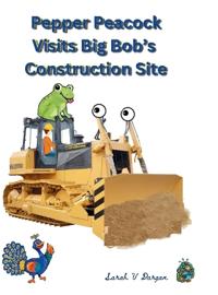 Pepper Peacock Visits Big Bob's Construction Site