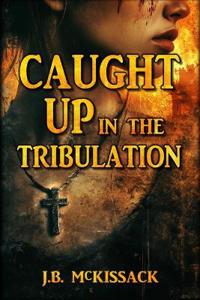 CAUGHT UP in the Tribulation