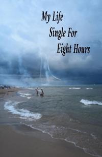 My Life Single For Eight Hours