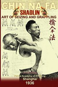 Bokomslag for "Shaolin Chin Na Fa. Art of Seizing and Grappling"