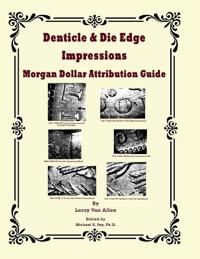 Denticle & Die Edge Impressions Morgan Dollar Attribution Guide