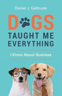Bokomslag för "Dogs Taught Me Everything I Know About Business"
