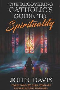 The Recovering Catholic's Guide to Spirituality