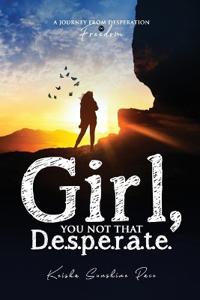 Girl, You Not That D.e.s p.e.r.a.t.e.