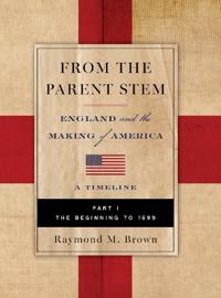 FROM THE PARENT STEM. ENGLAND and the MAKING of AMERICA