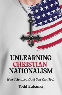 Unlearning Christian Nationalism