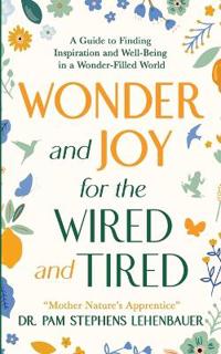 Wonder and Joy for the Wired and Tired