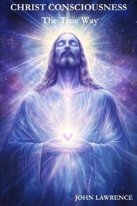 CHRIST CONSCIOUSNESS - The True Way