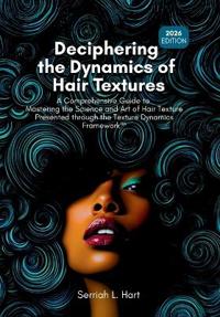 Hart, S: Deciphering the Dynamics of Hair Textures, 2026 Ed