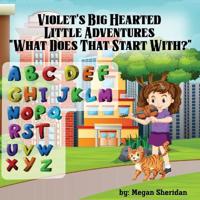Violet's Big Hearted Little Adventures "What Does That Start With?"