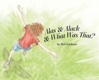 Alas and Alack and What Was That?