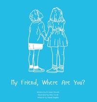 My Friend, Where Are You?