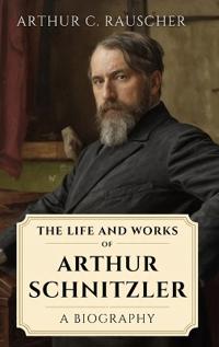 The Life and Works of Arthur Schnitzler