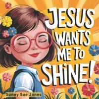 Jesus Wants Me to Shine!