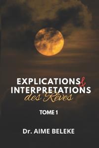EXPLICATIONS ET INTERPRETATIONS DES REVES (Tome 1)