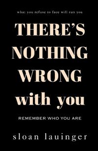Lauinger, S: There's Nothing Wrong With You