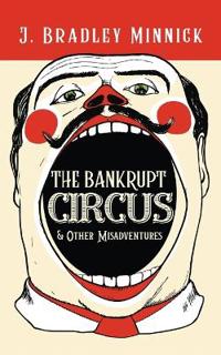 The Bankrupt Circus & Other Misadventures