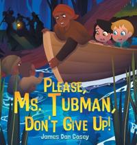 Please, Ms. Tubman, Don't Give Up!